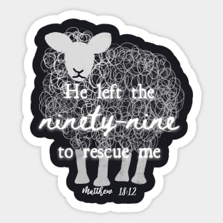 He Left The 99 To Rescue Me — Matthew 18:12 Sticker